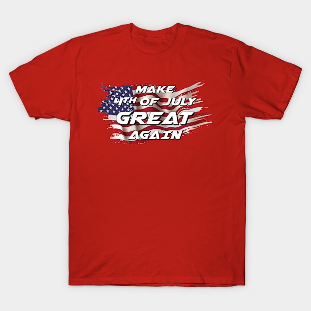 Make 4th of July Great Again T-Shirt by yphien